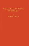 William Allen White of Emporia, Clough, Frank C., 0837139104
