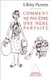 Comment ne pas être une mère parfaite ou l'art de se débrouiller pour avoir la paix