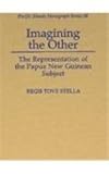 Imagining the Other : The Representation of the Papua New Guinean Subject, Stella, Regis Tove, 0824825756