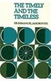 The Timely and the Timeless : Jews, Judaism and Society in a Storm-Tossed Decade, Jakobovits, Immanuel, 0853031894