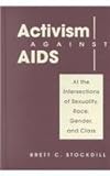 Activism Against AIDS : At the Intersection of Sexuality, Race, Gender, and Class, Stockdill, Brett, 1588261115