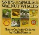 Snips and Snails and Walnut Whales: Nature Crafts for Children by Phyllis Fiarotta, Noel Fiarotta