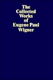 The Collected Works of Eugene Paul Wigner, , 0387565604