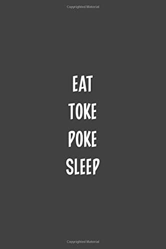 Eat Toke Poke Sleep: Blank Dot Grid Notebook: A Perfect Gift for People Who Use Planners, Organizers, Budgets, or Trackers