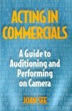Acting in Commercials : A Guide to Auditioning and Performing on Camera, See, Joan, 082308325X