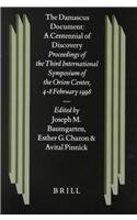 The Damascus Document: A Centennial of Discovery: Proceedings of the Third International Symposium of the Orion Center for the Study of the Dead Sea ... (Studies on the Texts of the Desert of Judah) The Damascus Document: A Centennial of Discovery: Proceedings of the Third International Symposium of the Orion Center for the Study of the Dead Sea ... (Studies on the Texts of the Desert of Judah)