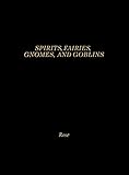 Spirits, Fairies, Gnomes and Goblins: An Encyclopedia of the Little People by