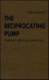 The Reciprocating Pump : Theory, Design and Use, Miller, John E., 0894645994