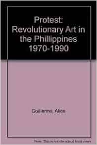 Protest: Revolutionary Art in the Philippines, 1970-1990: Alice G