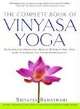 The Complete Book of Vinyasa Yoga: The Authoritative Presentation-Based on 30 Years of Direct Study by 
