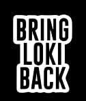LLI Bring Loki Back | Decal Vinyl Sticker | Cars Trucks Vans Walls Laptop | White |5.5 x 4.2 in | LLI975