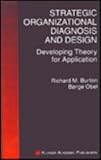 Strategic Organizational Diagnosis and Design : Developing Theory for Application, Burton, Richard M., 0792396286