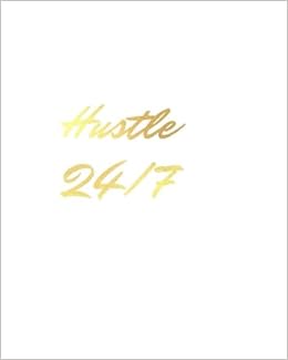 Hustle 24 7 Composition Notebook 8x10 120 Pages White Background Gold Elements Notebooks Great Living School Of 9781721038213 Amazon Com Books