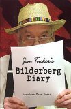 Jim Tucker's Bilderberg Diary: One Reporter's 25 Year Battle To Shine The Light On The World Shadow Government