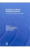 Resilience in Social-Ecological Systems : The Role of Learning and Education, , 0415552532