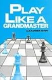 Play Like A Grandmaster (Batsford Chess S.)