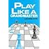 Play Like A Grandmaster (Batsford Chess S.)