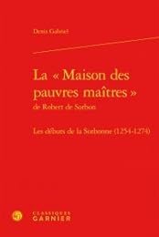 La " Maison des pauvres maîtres" de Robert de Sorbon