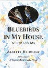 Bluebirds in My House: Bonnie and Ben by Arnette Heidcamp