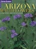 Arizona Wildflowers: A Year-Round Guide to Nature's Blooms (Arizona Highways: Travel Arizona Collection) by 