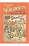 Ride to Modernity : The Bicycle in Canada, 1869-1900, Norcliffe, Glen, 080208205X