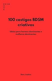 Livro 100 castigos BDSM criativos: Ideias para homens dominantes e mulheres dominantes