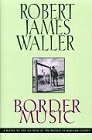 By Robert James Waller: Border Music