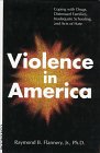 Violence in America : Coping with Drugs, Distressed Families, Inadequate Schooling, and Acts of Hate, Flannery, Raymond B., Jr., 0826410022
