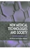 New Medical Technologies and Society : Reordering Life, Brown, Nik and Webster, Andrew, 0745627234