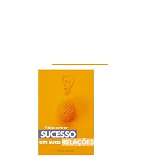 Livro 7 DICAS PARA TER SUCESSO EM SUAS RELAÇÕES