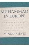 Muhammad in Europe : A Thousand Years in Western Myth-Making, Reeves, Minou, 0814775640