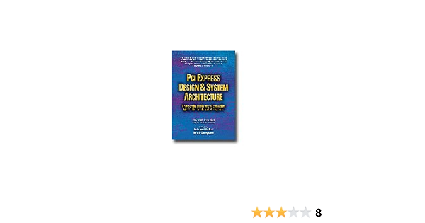 Pci Express Design System Architecture 9780976086512 Amazon Com Books