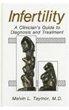 Infertility : A Clinician's Guide to Diagnosis and Treatment, Taymor, M. L., 0306435551