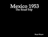 Mexico 1953: The Road Trip by 