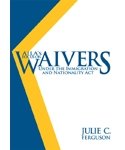 AILA's Focus on Waivers under the Immigration and Nationality ACT : Julie C. Ferguson, Ferguson and Ferguson, Julie C., 1573702226