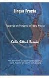 Lingua Fracta : Toward a Rhetoric of New Media, Brooke, Collin Gifford, 1572738936