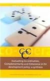 Evaluating Co-Ordination, Complementarity and Coherence in European Union Development Policy : A Synthesis, European Centre for Development Policy Mgmt., 905260293X