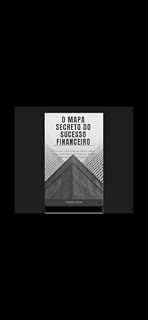 Livro O Mapa Secreto do Sucesso Financeiro: Tudo que você precisa saber sobre Investimentos e de como se ganha uma renda extra online