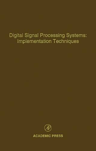 Digital Signal Processing Systems: Implementation Techniques, Volume 68: Advances in Theory and Applications (Control and Dynamic Systems)