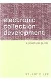 Electronic Collection Development : A Practical Guide, Lee, Stuart D., 1555704409