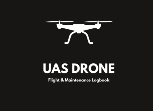 UAS Drone Flight & Maintenance Logbook: Drone Pilot
