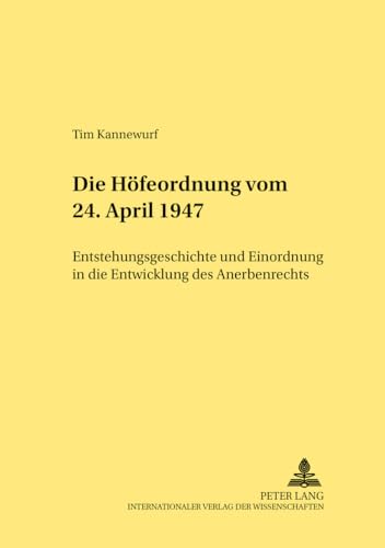 Die Höfeordnung vom 24. April 1947: Entstehungsgeschichte und Einordnung in die…