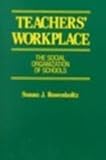 Teachers' Workplace : The Organizational Context of Schooling, Rosenholtz, Susan J., 0807731498