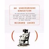 UNDERGROUND EDUCATION The Unauthorized and Outrageous Supplement to Everything Y