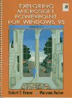 Exploring Microsoft PowerPoint 7.0 for Windows 95 (Exploring Windows 95) Exploring Microsoft PowerPoint 7.0 for Windows 95 (Exploring Windows 95)