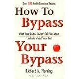 How to Bypass Your Bypass: What Your Doctor Doesn't Tell You about Your Cholestrol and Your Diet by Richard Fleming (1997-07-