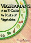 Vegetarian's A to Z Guide to Fruits and Vegetables