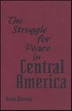 The Struggle for Peace in Central America, Moreno, Dario, 0813012740