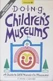 Image de Doing Children's Museums: A Guide to 265 Hands-On Museums