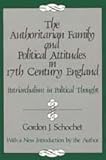 The Authoritarian Family and Political Attitudes in 17th Century England : Patriarchialism in Political Thought, Schochet, Gordon J., 0887386954